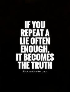 if-you-repeat-a-lie-often-enough-it-becomes-the-truth-quote-1